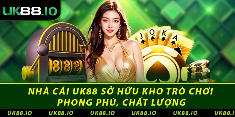 Nhà cái UK88 sở hữu kho trò chơi phong phú, chất lượng