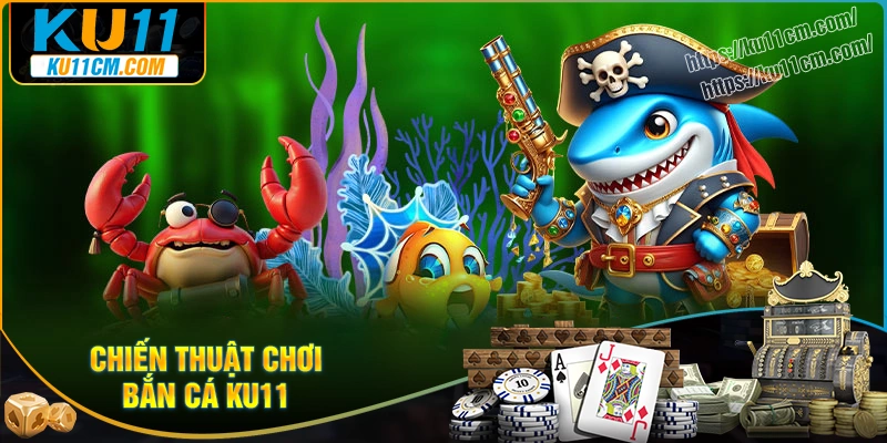 chien-thuat-ban-ca-ku11-sieu-hay-cho-game-thu
