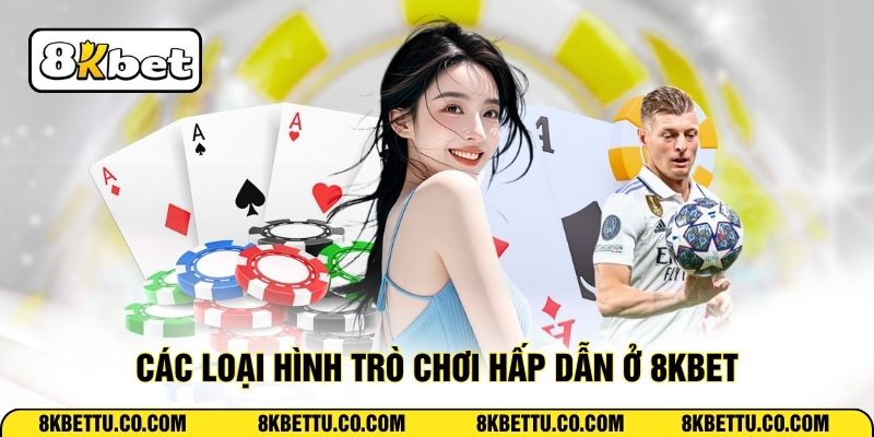 Các loại hình trò chơi hấp dẫn ở 8KBET
