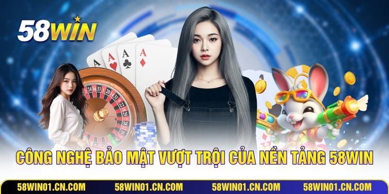 Công nghệ bảo mật vượt trội của nền tảng 58WIN