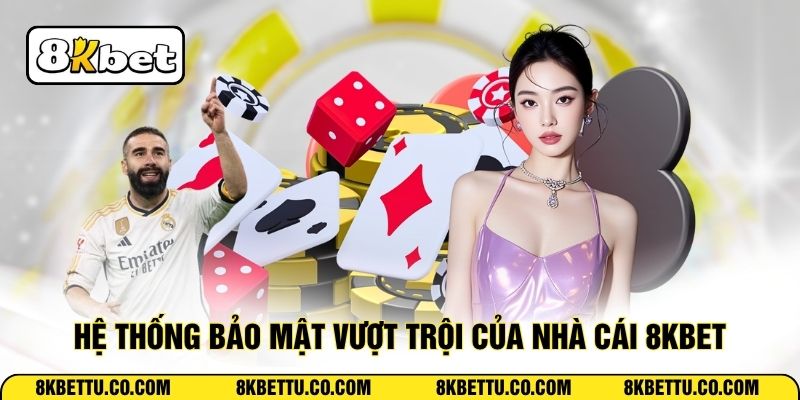 Hệ thống bảo mật vượt trội của nhà cái 8KBET