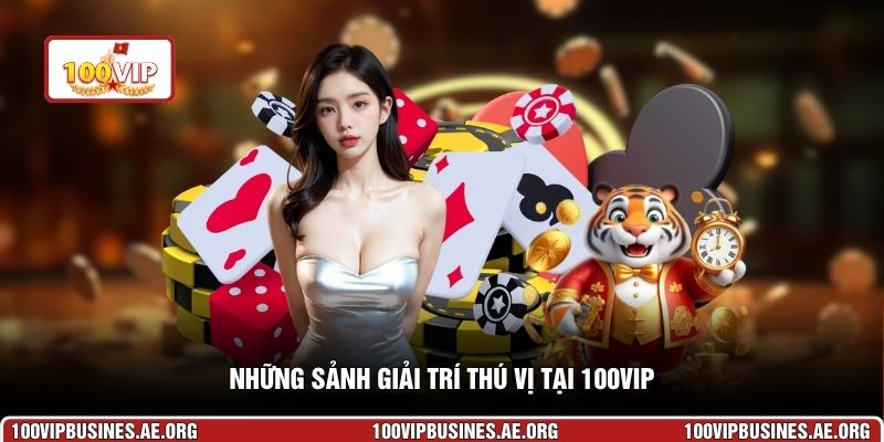 Những sảnh giải trí thú vị tại 100VIP