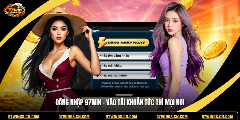 dang-nhap-97win-vao-tai-khoan-tuc-thi-moi-noi